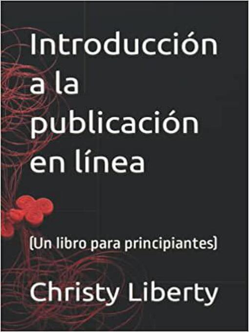 Title details for Introduccion a La Publicacion En Linea (un libro para principiantes) by Christy Liberty - Available